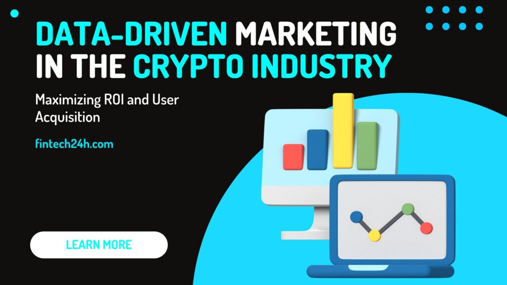 Data-Driven Marketing in the Crypto Industry Maximizing ROI and User Acquisition