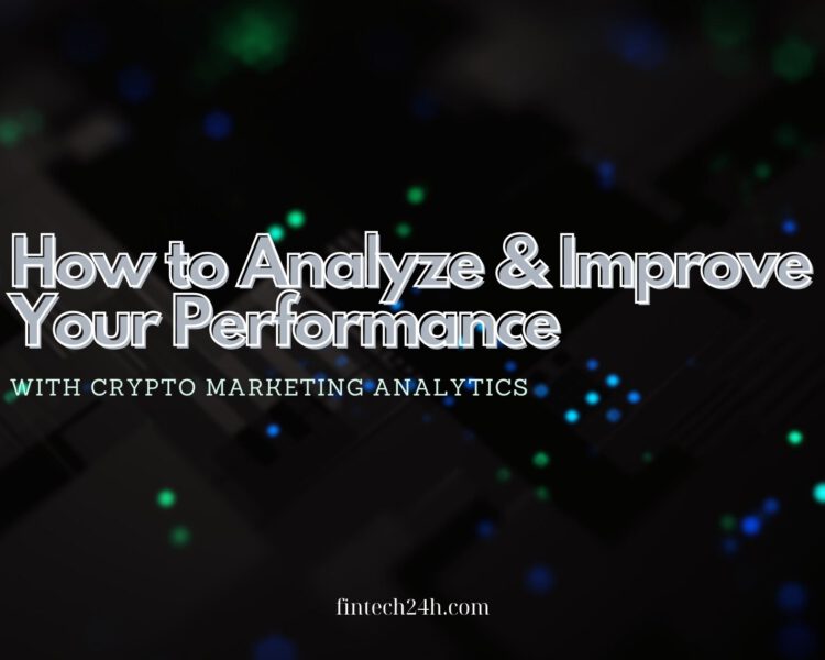 How to Analyze and Improve Your Performance with Crypto Marketing analytics