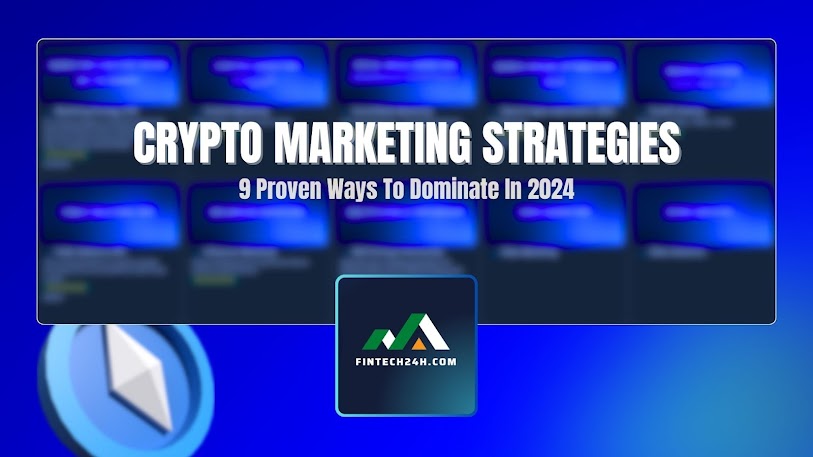 CRYPTO MARKETING STRATEGIES: 9 Proven Ways To Dominate In 2024