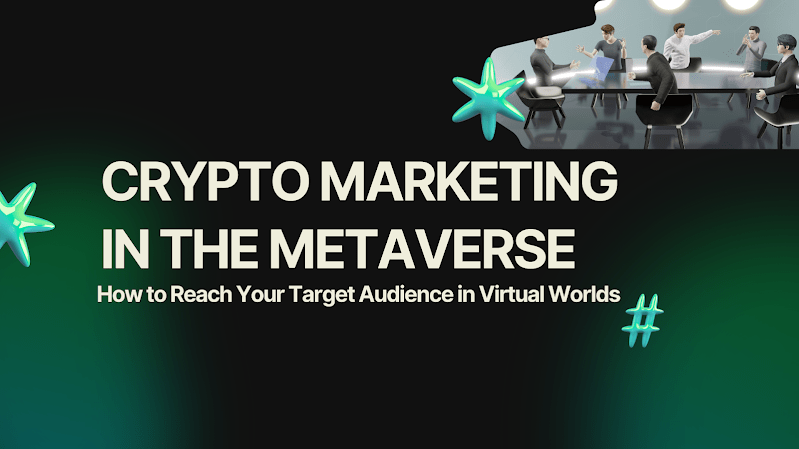 Crypto Marketing in the Metaverse: How to Reach Your Target Audience in Virtual Worlds