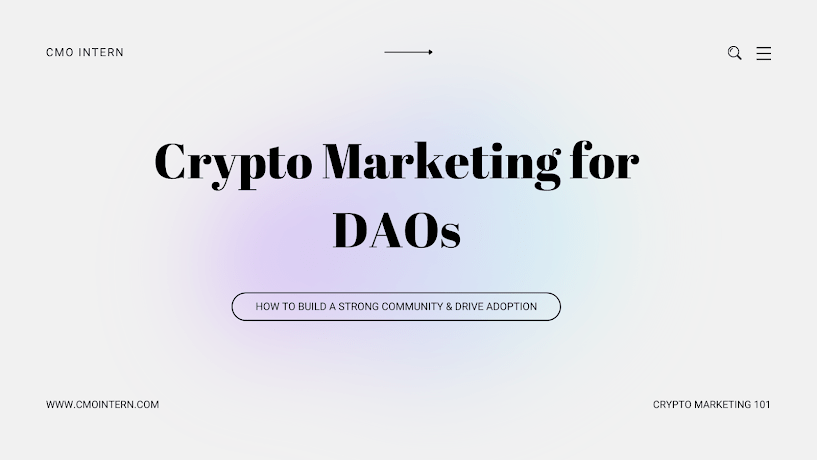 Crypto Marketing for DAOs: How to Build a Strong Community & Drive Adoption