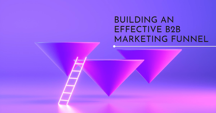 B2B Marketing Funnel: A Comprehensive Guide to Building an Effective Funnel for B2B Businesses in 2024