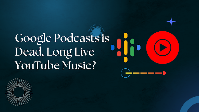 Google Podcasts is Dead, Long Live YouTube Music? Google Podcasts is Dead, Long Live YouTube Music?