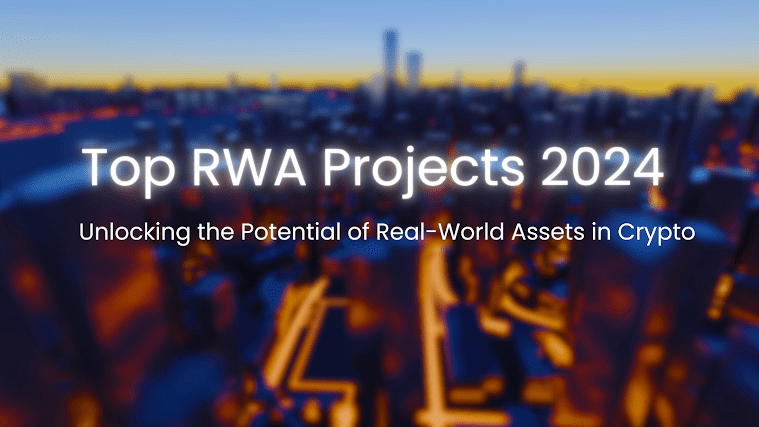 Top RWA Projects 2024: Unlocking the Potential of Real-World Assets in Crypto