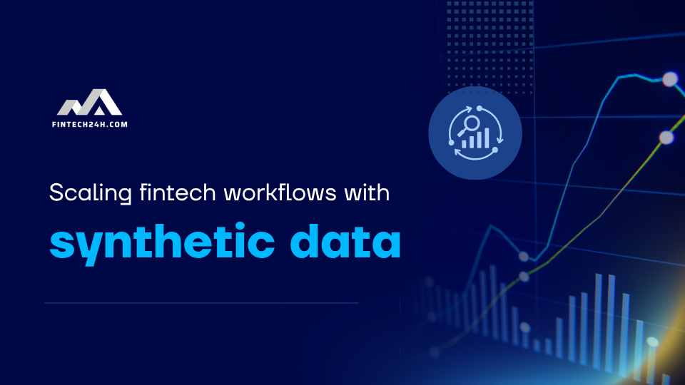 Scaling fintech workflows with synthetic data