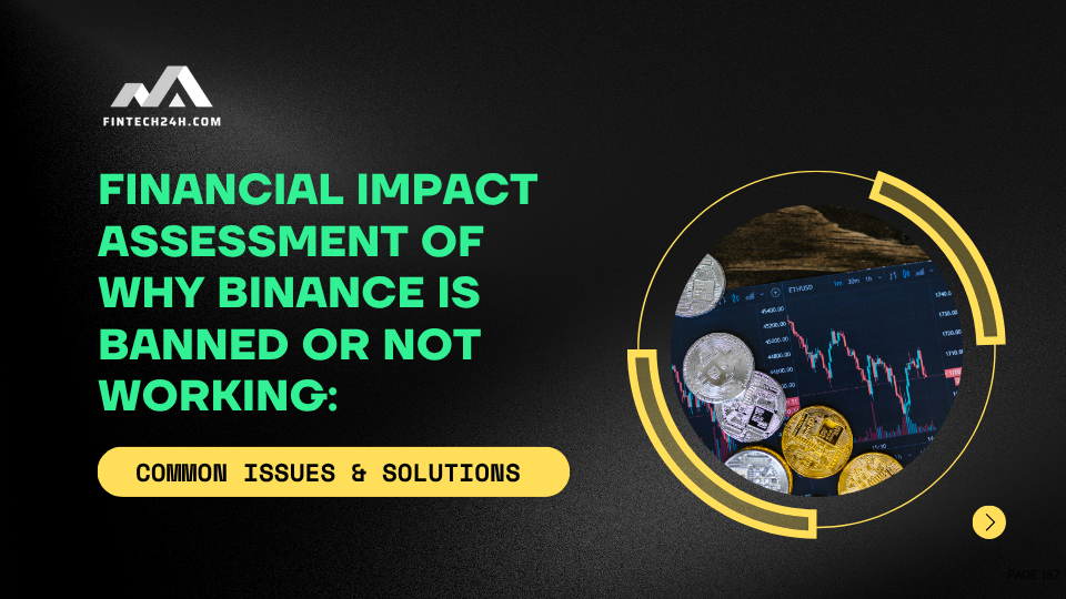 Financial impact assessment of why Binance is banned or not working: common issues & solutions