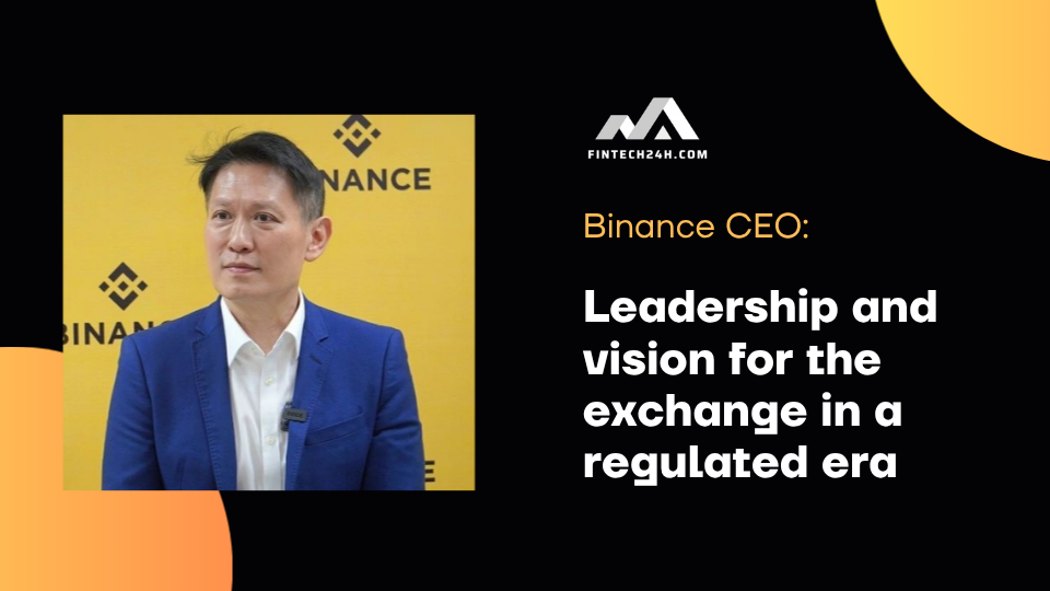 Binance CEO: Leadership and vision for the exchange in a regulated era