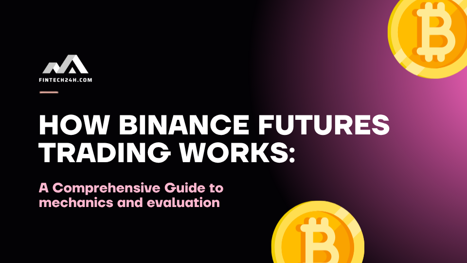 How Binance Futures Trading Works: A Comprehensive Guide to mechanics and evaluation