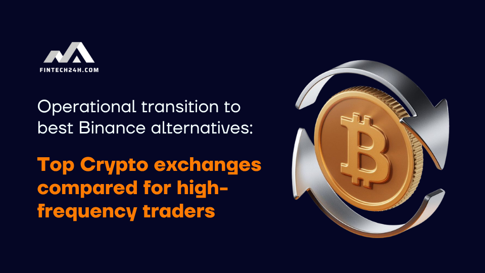 Operational transition to best Binance alternatives: Top Crypto exchanges compared for high-frequency traders