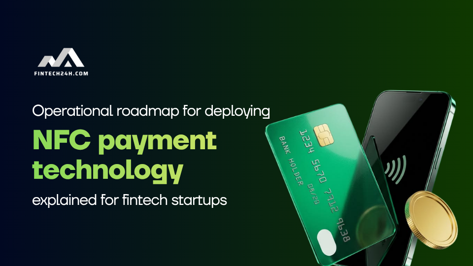 Operational roadmap for deploying NFC payment technology explained for fintech startups