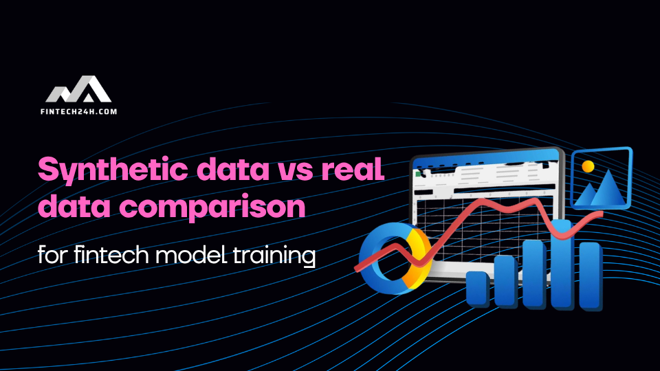 Synthetic data vs real data comparison for fintech model training