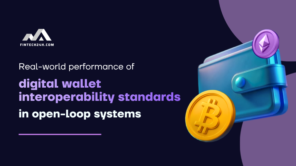Real-world performance of digital wallet interoperability standards in open-loop systems