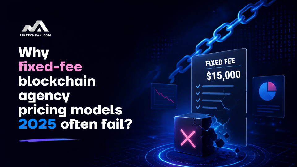 Why fixed-fee blockchain agency pricing models 2025 often fail?