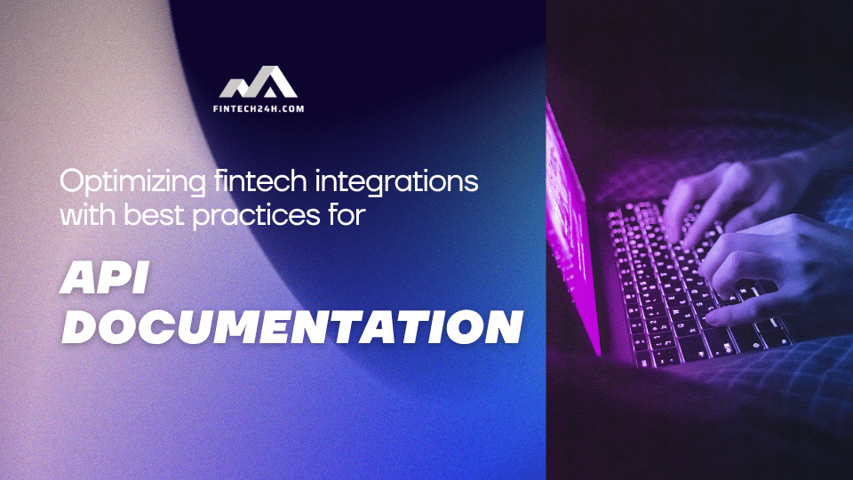 Optimizing fintech integrations with best practices for API documentation
