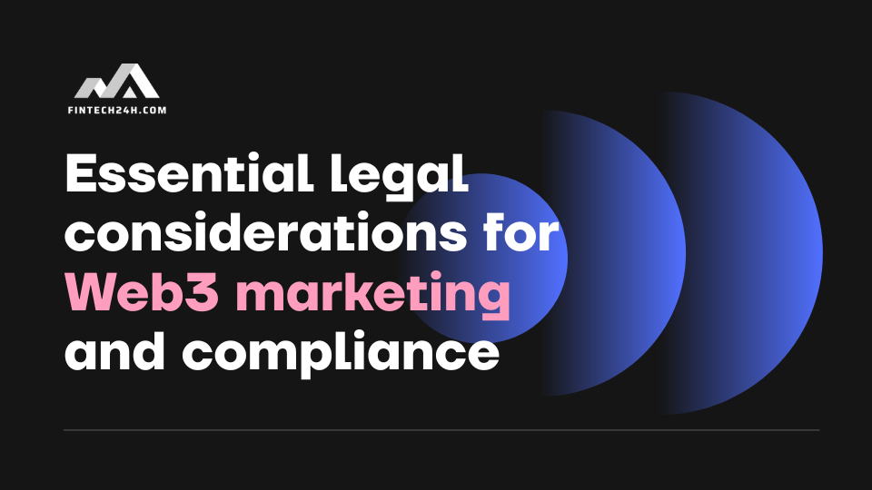 Essential legal considerations for Web3 marketing and compliance