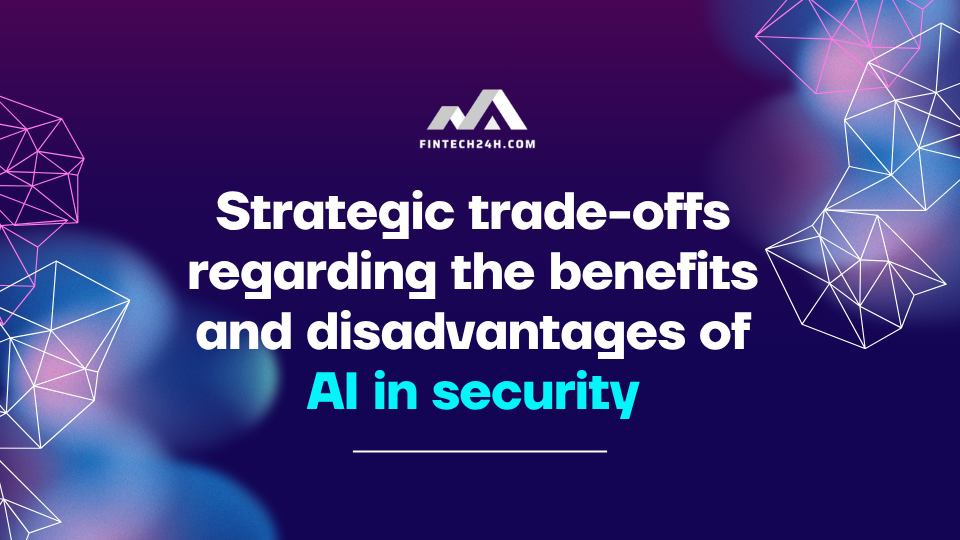 Strategic trade-offs regarding the benefits and disadvantages of AI in security