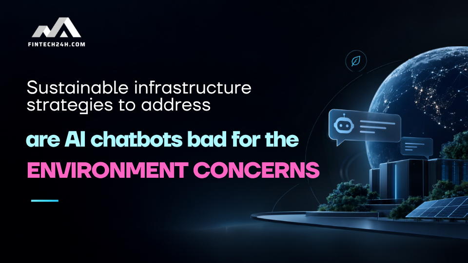 Sustainable infrastructure strategies to address are AI chatbots bad for the environment concerns