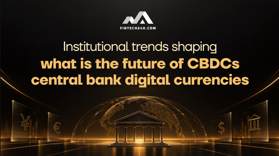 Institutional trends shaping what is the future of CBDCs central bank digital currencies